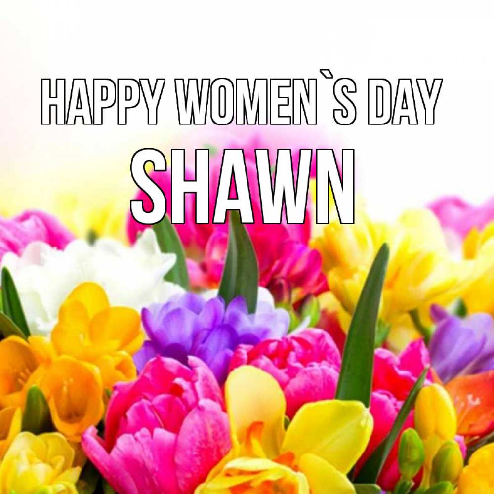 Greetings card с именем, Shawn happy women`s day тюльпаны Greetings with text for free download 